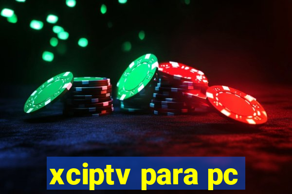 xciptv para pc